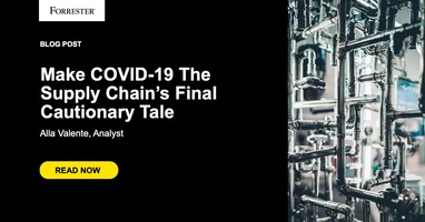 Make COVID-19 The Supply Chain's Final Cautionary Tale