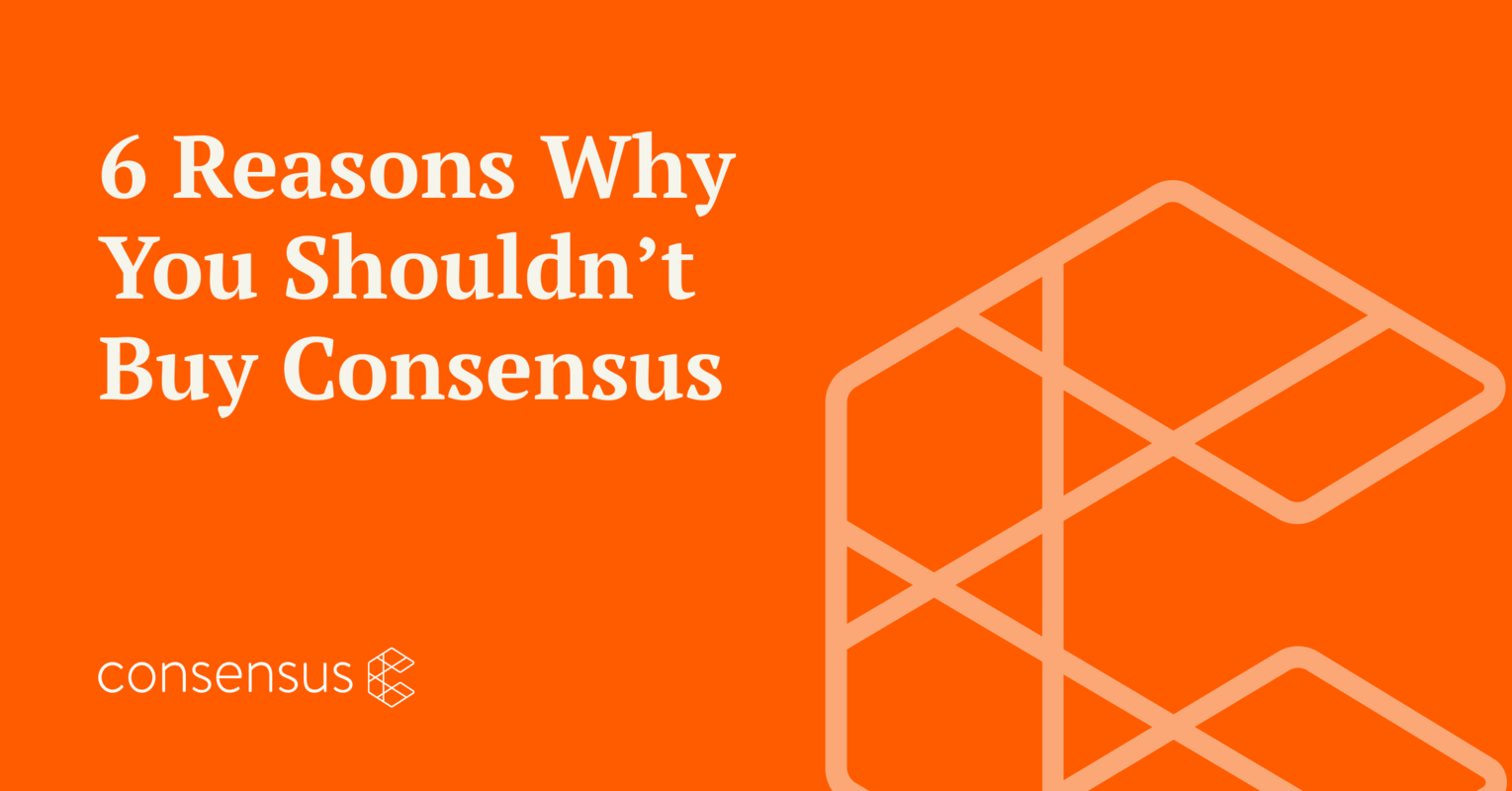 6 Reasons Why You Shouldn't Buy Consensus