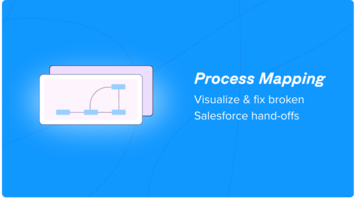 Salesforce Process Mapping: Visualize and fix broken hand-offs