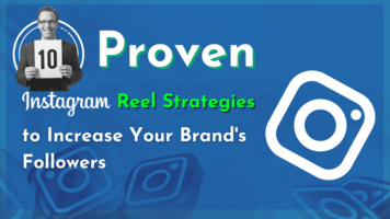10 Proven Instagram Reel Strategies To Increase Your Brand's Followers