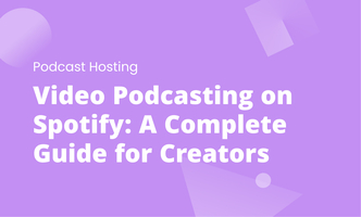 Video Podcasting on Spotify: A Complete Guide for Creators