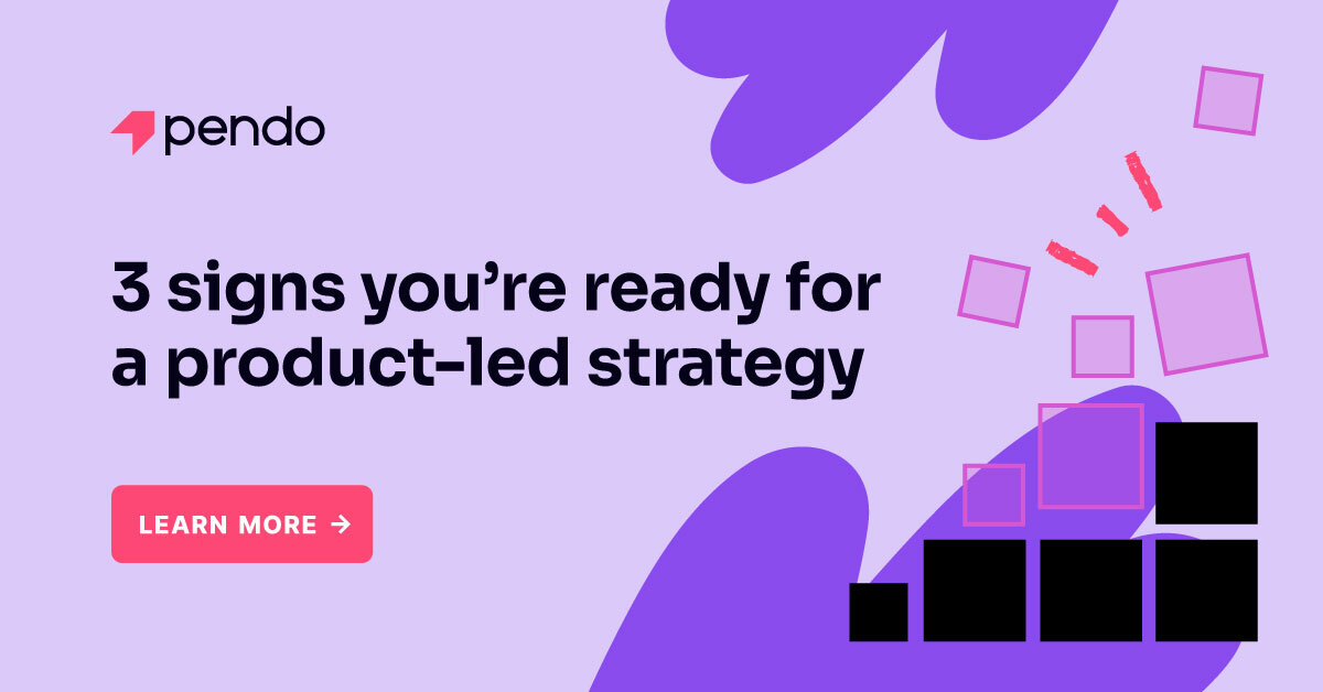 3 signs you're ready to take on a product-led strategy | Pendo Blog