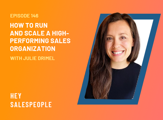 How to Run and Scale a High-Performing Sales Organization with Julie Drimel