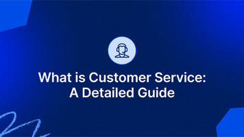 What Is Customer Service? A Detailed Guide