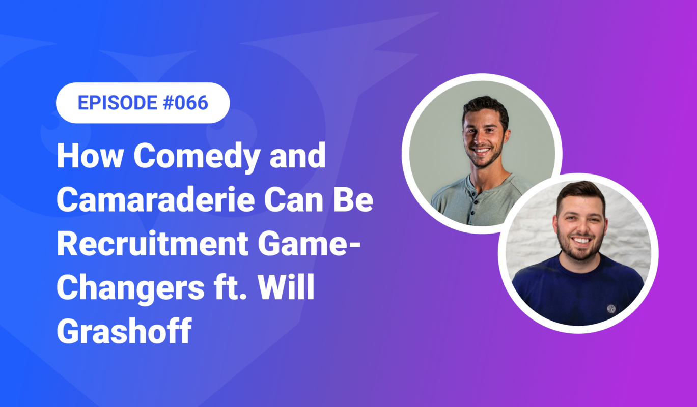 How Comedy and Camaraderie Can Be Recruitment Game-Changers ft. Will Grashoff