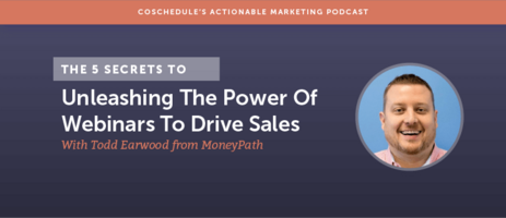 The 5 Secrets To Unleashing The Power Of Webinars To Drive Sales With Todd Earwood From MoneyPath [AMP 113]