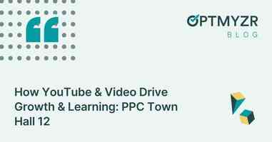 How YouTube & Video Drive Growth & Learning: PPC Town Hall 12