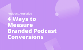 4 Ways to Measure Branded Podcast Conversions