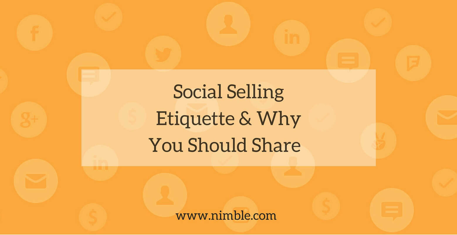 Social Selling Etiquette & Why You Should Share | Nimble Blog