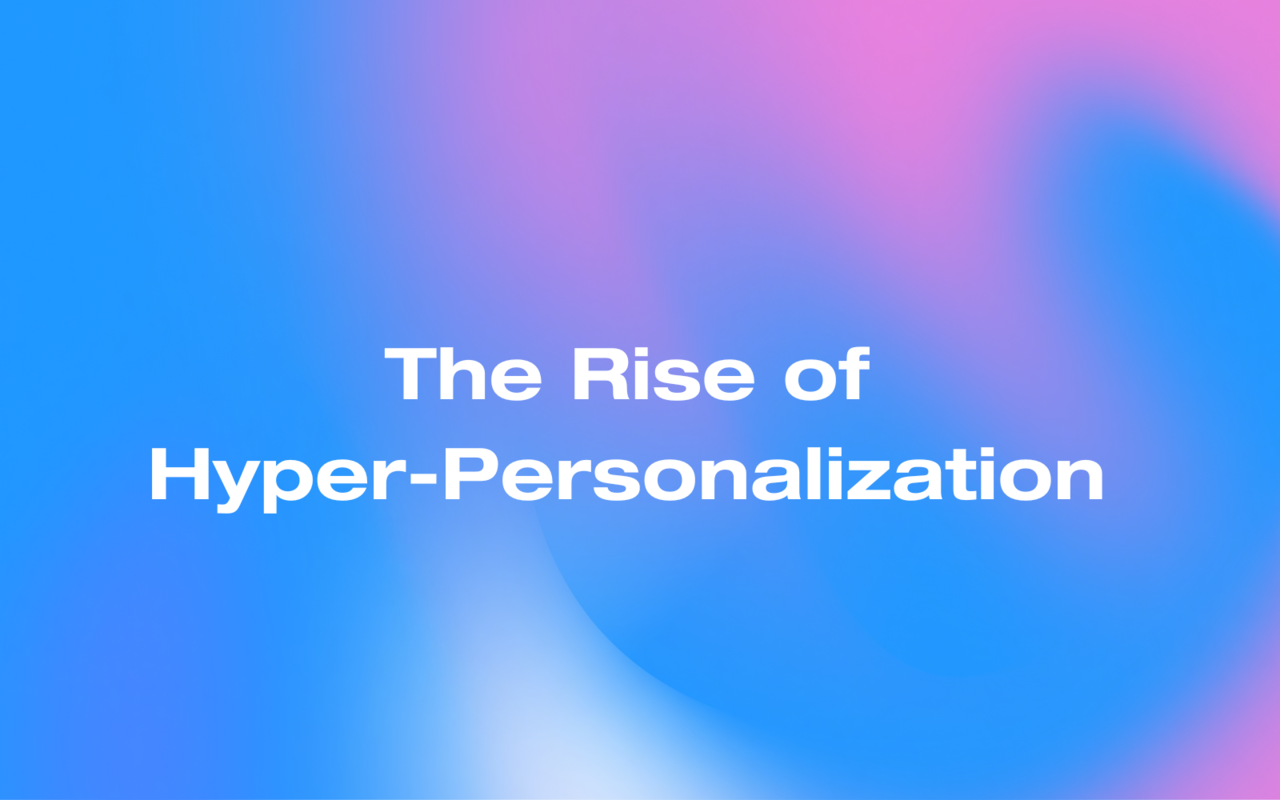 The Rise of Hyper-Personalization in Marketing