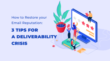 How to Restore your Email Reputation: 3 Tips for a Deliverability Crisis