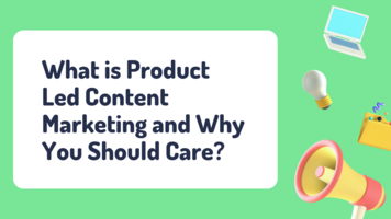 What is Product-Led Content Marketing and Why You Should Care? (With Examples)