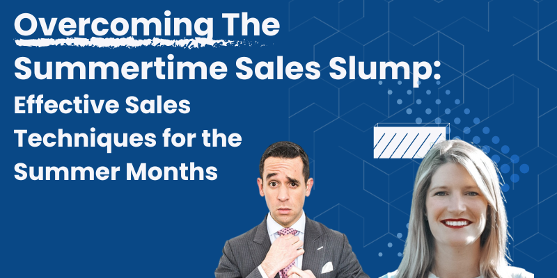 Overcoming The Summertime Sales Slump: Effective Sales Techniques for the Summer Months