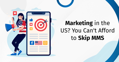 Marketing in the US? You Can't Afford to Skip MMS
