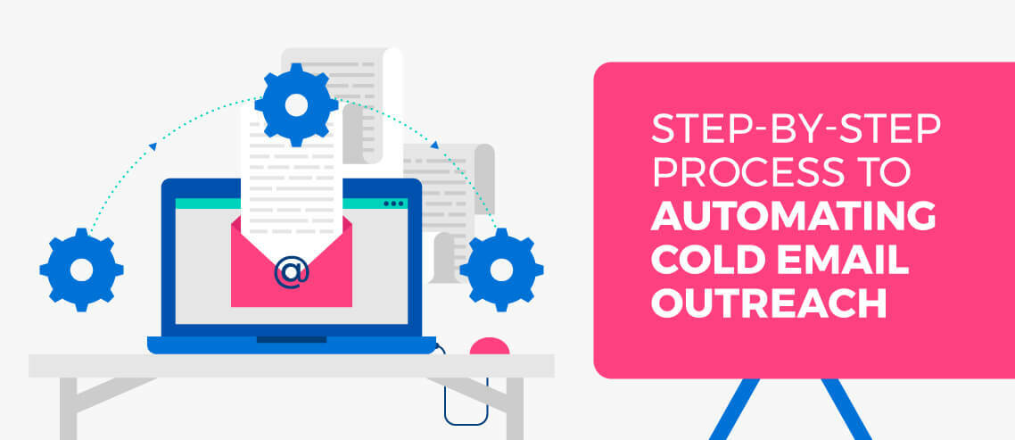 Step-By-Step Process to Automating Cold Email Outreach