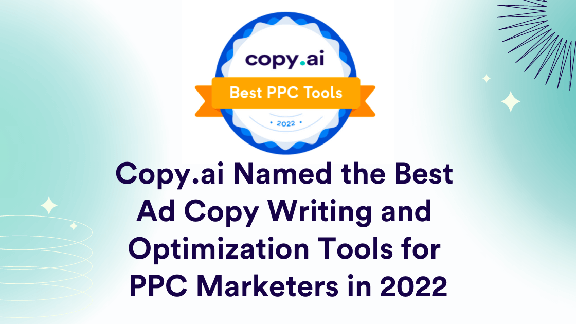 Copy.ai Named among the Best Ad Copy Writing and Optimization Tools for PPC Marketers in 2022
