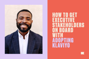 5 Steps to Get Decision Makers On Board with Klaviyo