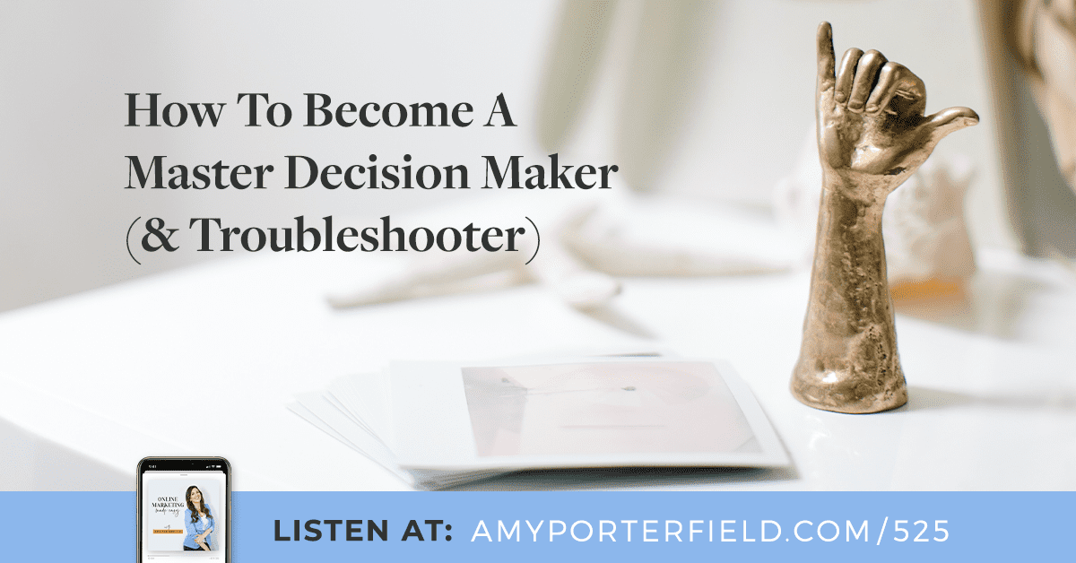 #525: How To Become A Master Decision Maker (& Troubleshooter) 