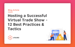 Hosting a Successful Virtual Trade Show – 12 Best Practices & Tactics