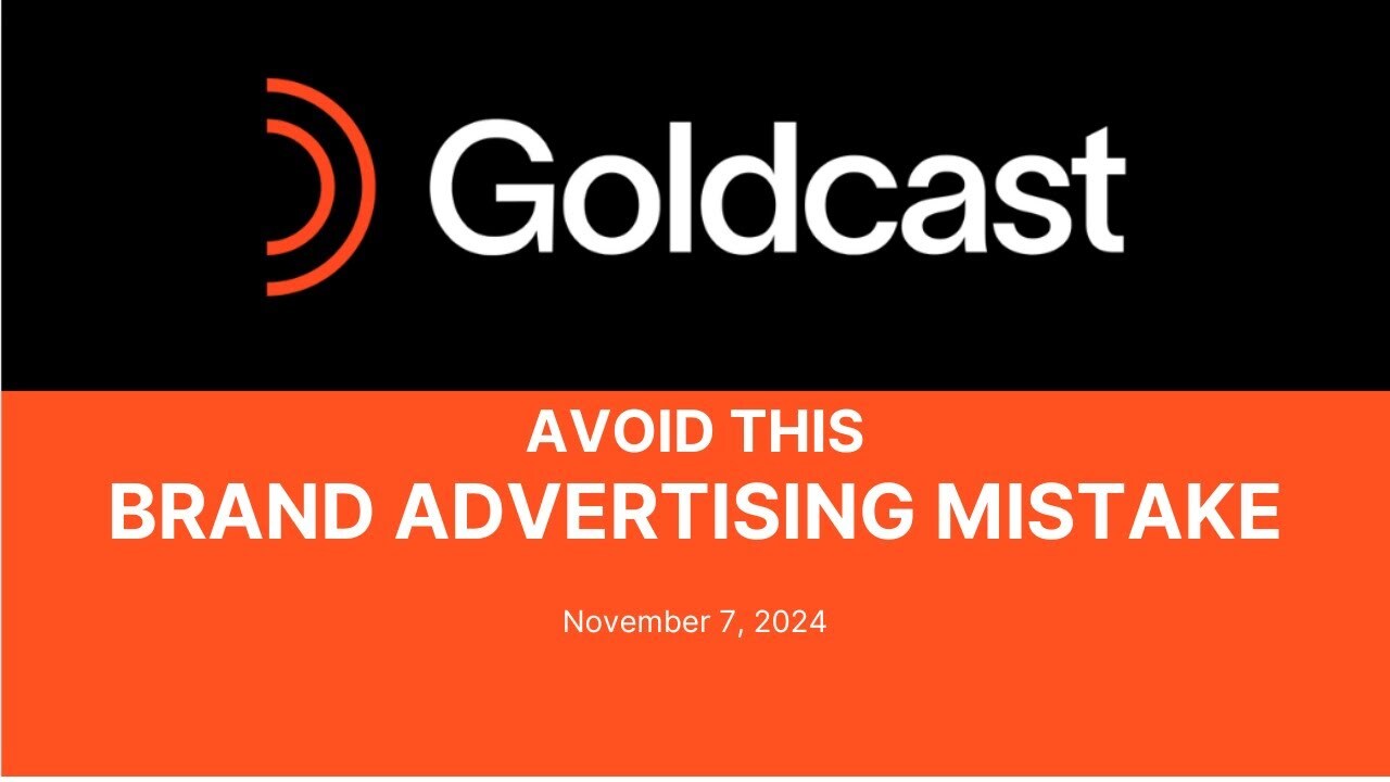 Avoiding a Common Mistake in Brand Advertising | Goldcast