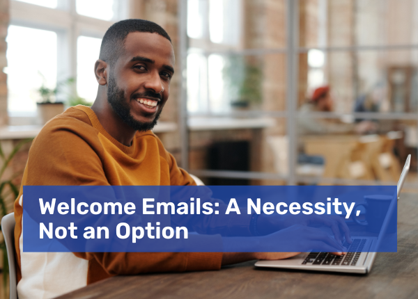 Welcome Emails | A Necessity, Not an Option
