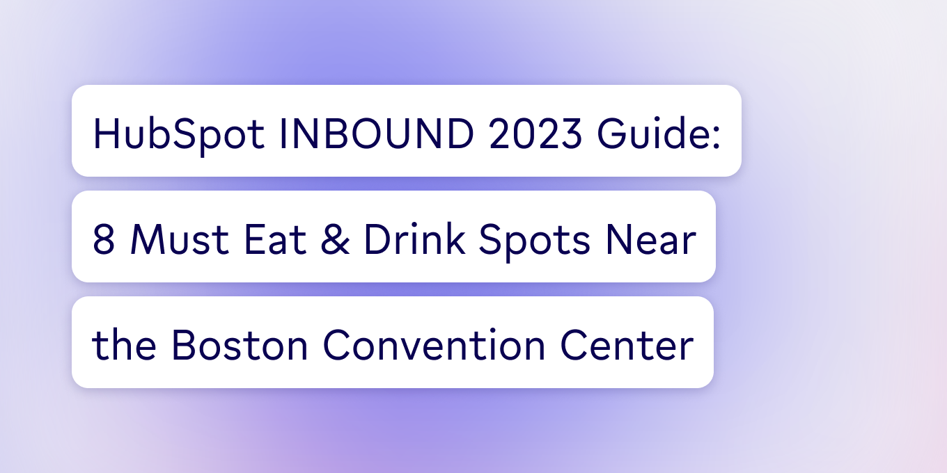 8 Must Eat & Drink Spots Near HubSpot's INBOUND 2023