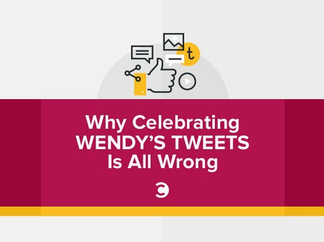 Why Celebrating Wendy's Tweets Is All Wrong