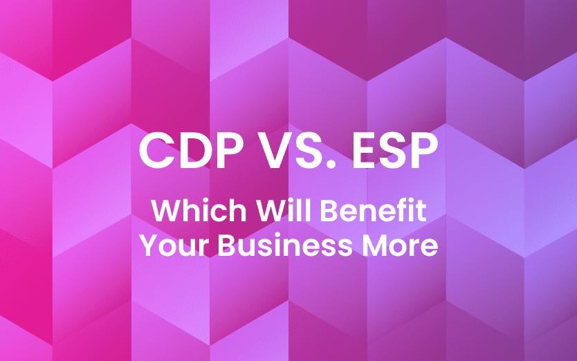 CDP vs. ESP: Which Will Benefit Your Business More?
