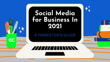 Smart Social Media For Business In 2021: A Marketer's Guide
