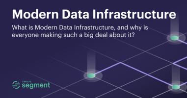 What is Modern Data Infrastructure, and why is everyone making such a big deal about it? | Twilio Segment Blog