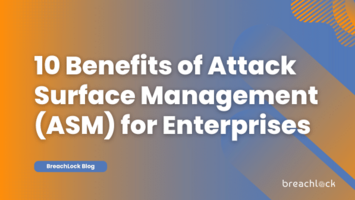 10 Benefits of Attack Surface Management (ASM) for Enterprises