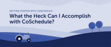 What Can Bloggers and Solopreneurs Accomplish With CoSchedule?