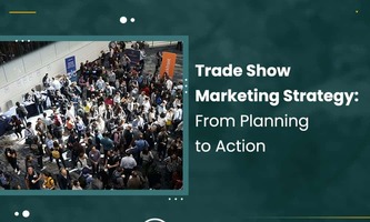 TRADE SHOW MARKETING STRATEGY: FROM PLANNING TO ACTION