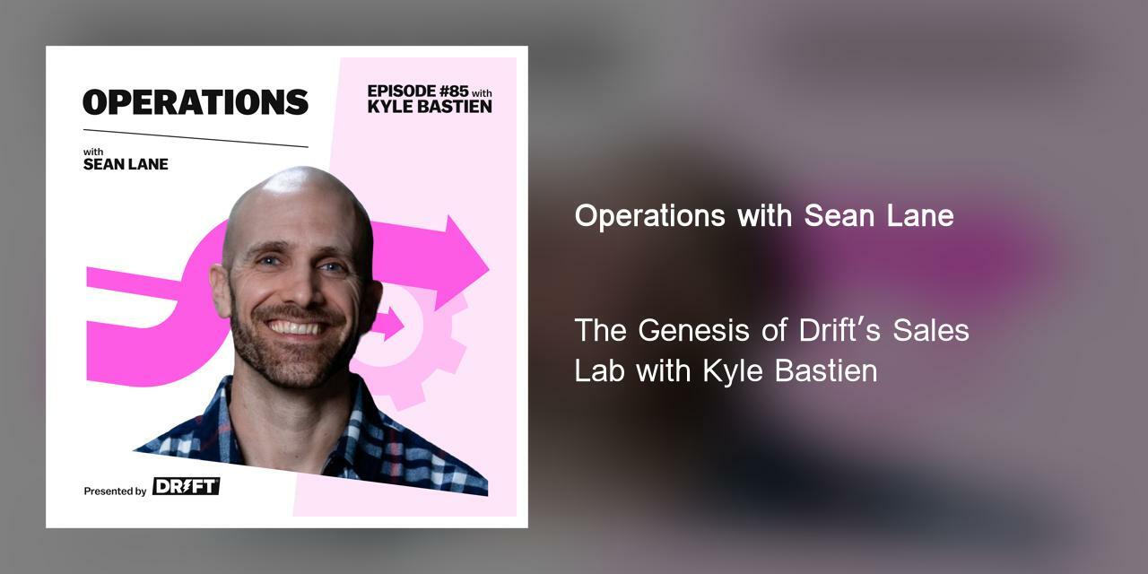 The Genesis of Drift's Sales Lab with Kyle Bastien