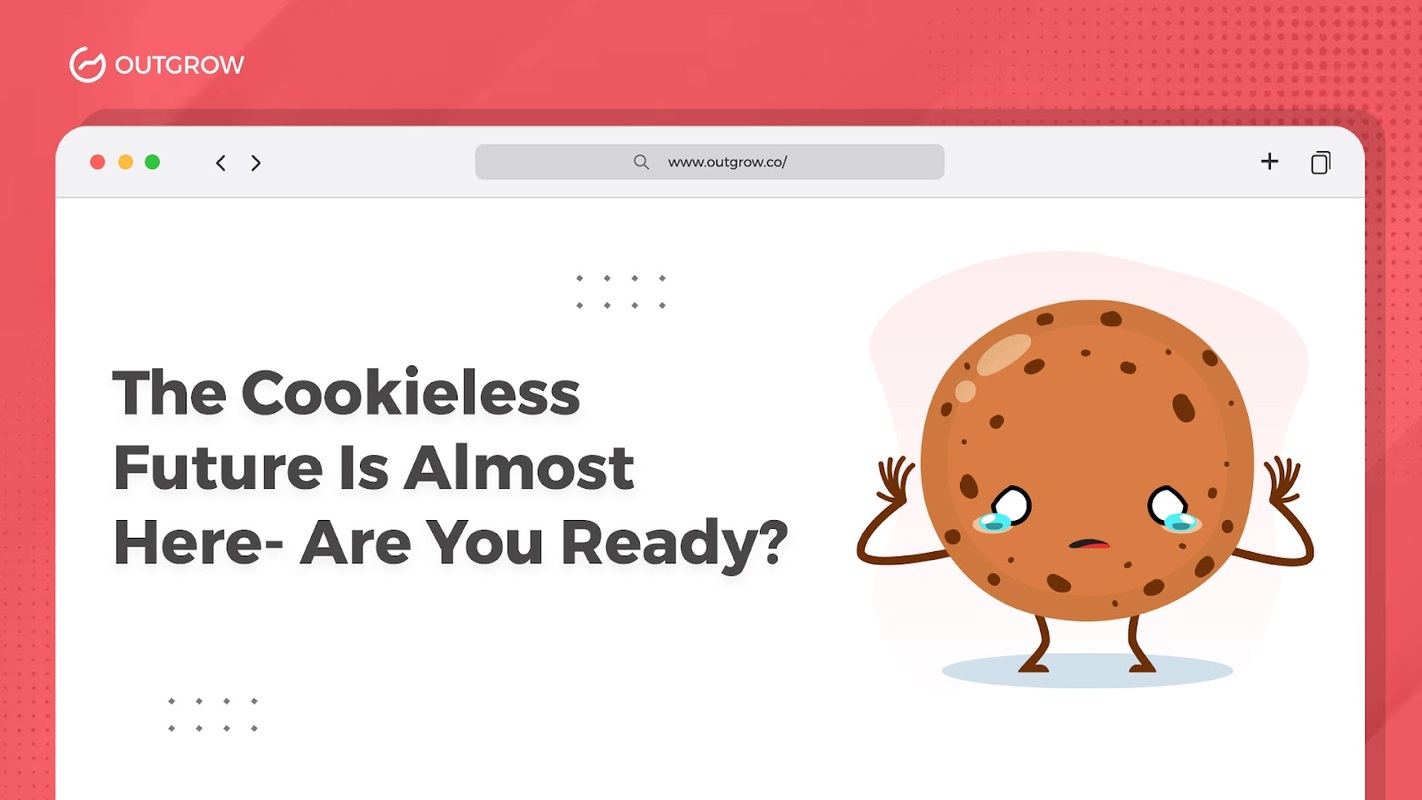 The Cookieless Future Is Almost Here- Are You Ready?