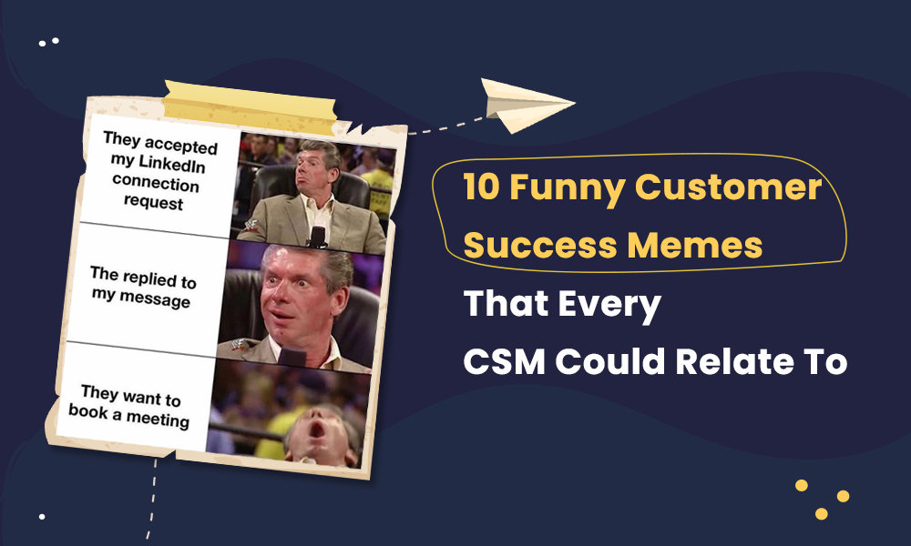 10 Funny Customer Success Memes That Every CSM Could Relate To