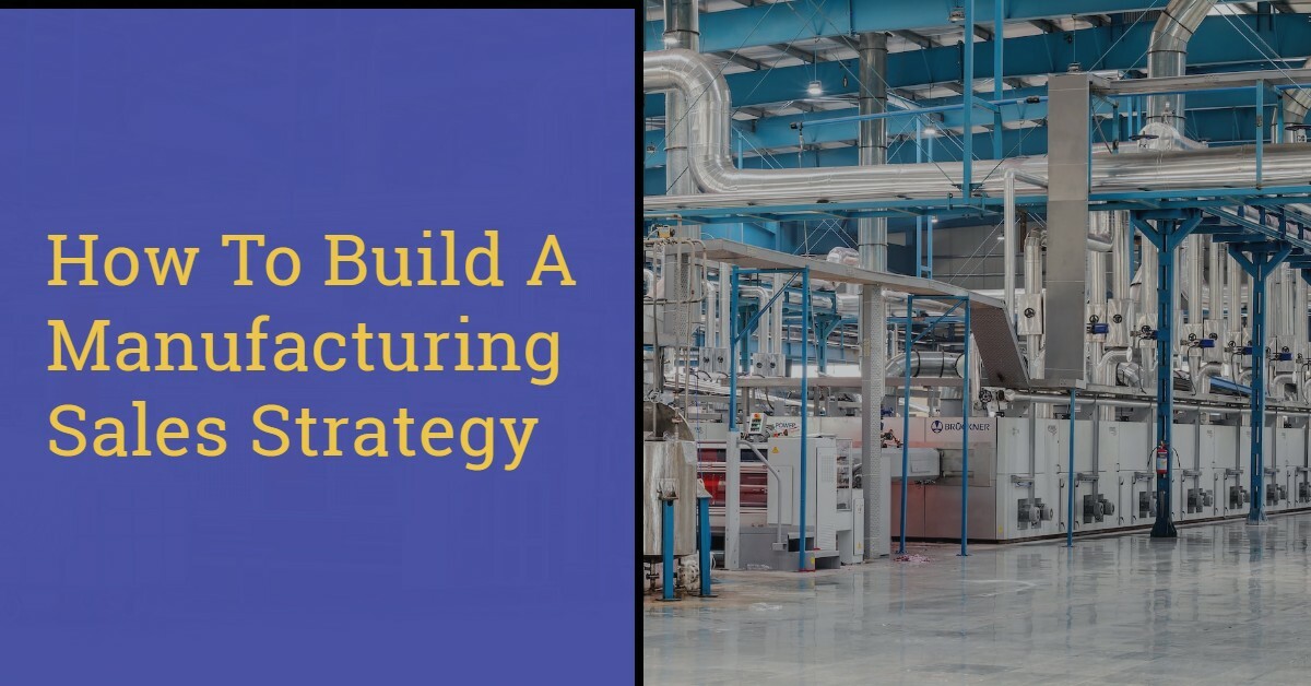 8 TIPS TO BUILD AN EFFECTIVE MANUFACTURING SALES STRATEGY