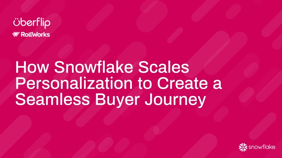 How Snowflake Scales Personalization to Create a Seamless Buyer Journey