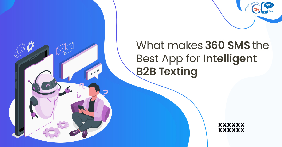 What Makes 360 SMS the Best App for Intelligent B2B Texting