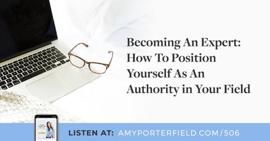 #506: Becoming An Expert: How To Position Yourself As An Authority in Your Field 