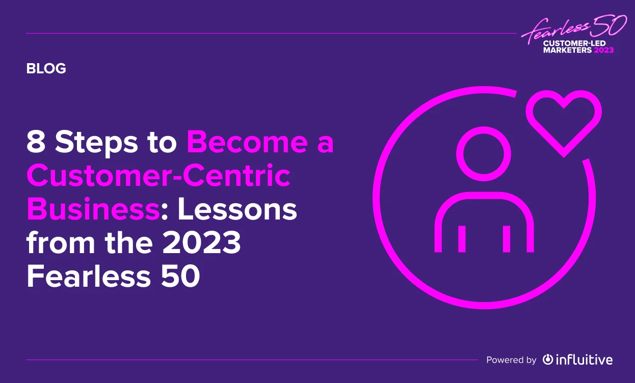 8 Steps to Become a Customer-Centric Business: Lessons from the 2023 Fearless 50