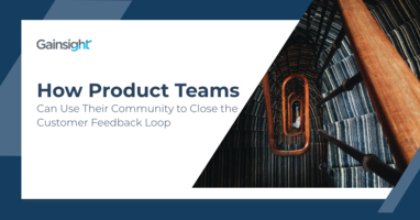 How Product Teams Can Use Their Community to Close the Customer Feedback Loop | Customer Success and Product Experience Software | Gainsight