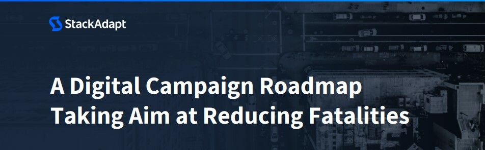 A Digital Campaign Roadmap Taking Aim at Reducing Fatalities