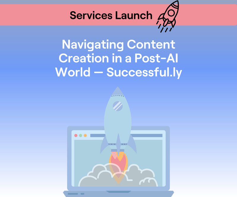 Navigating Content Creation in a Post-AI World - Successful.ly