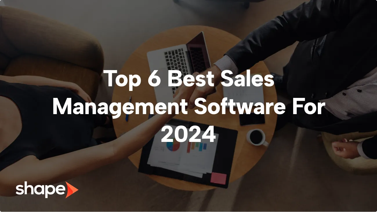 Top 6 Best Sales Management Software For 2024