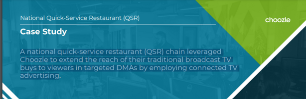 A national quick-service restaurant (QSR) chain leveraged Choozle to extend the reach of their traditional broadcast TV buys to viewers in targeted DMAs by employing connected TV advertising