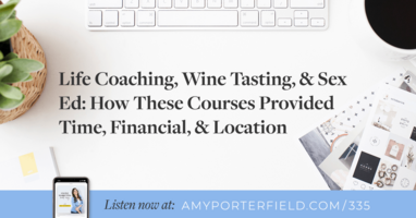 #335: Life Coaching, Wine Tasting, & Sex Ed: How These Courses Provided Time, Financial, & Location Freedom 