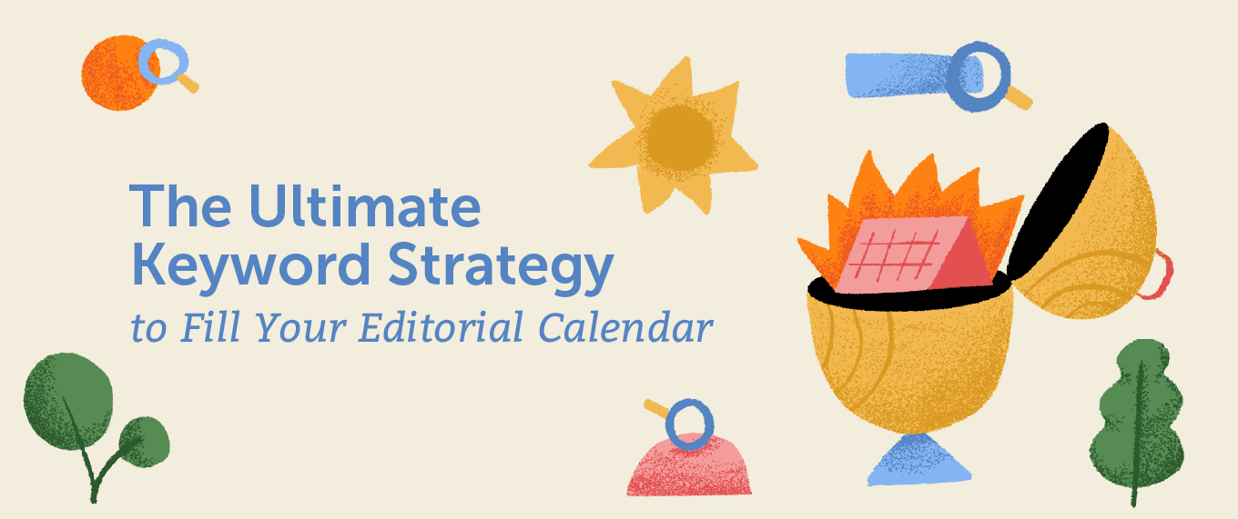 The Ultimate Keyword Strategy to Fill Your Editorial Calendar
