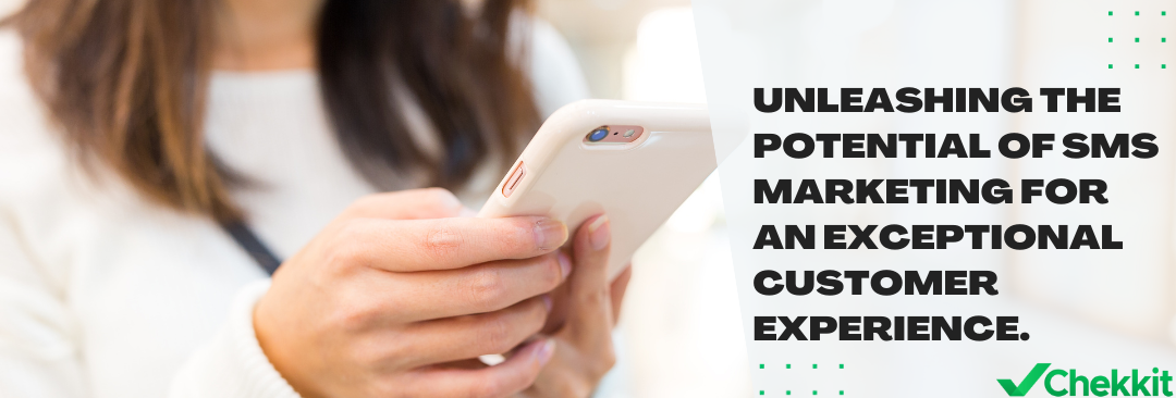 Unleashing the Potential of SMS Marketing for an Exceptional Customer Experience.