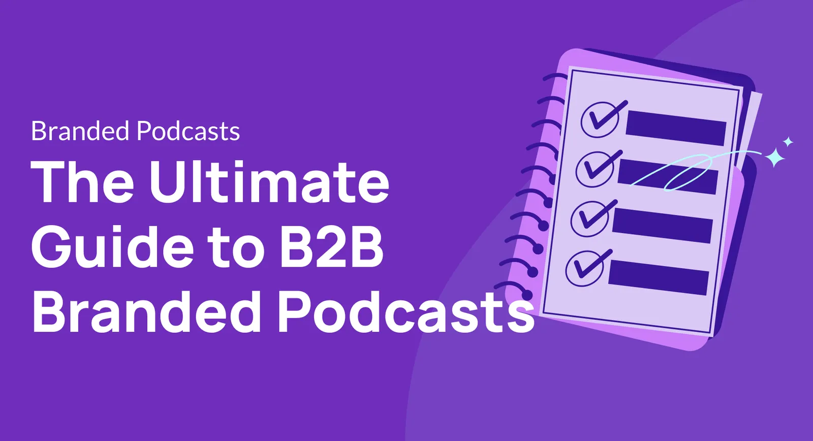 The Ultimate Guide to B2B Branded Podcasts